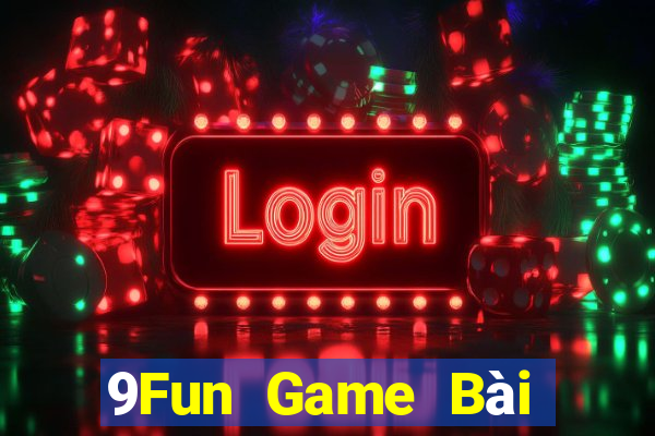 9Fun Game Bài Đổi Thưởng Uy Tín 2021