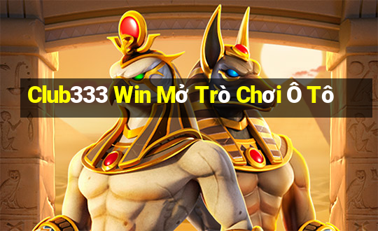 Club333 Win Mở Trò Chơi Ô Tô