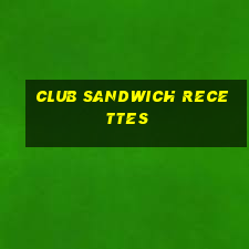 club sandwich recettes