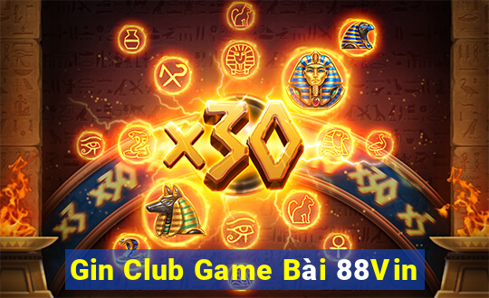 Gin Club Game Bài 88Vin