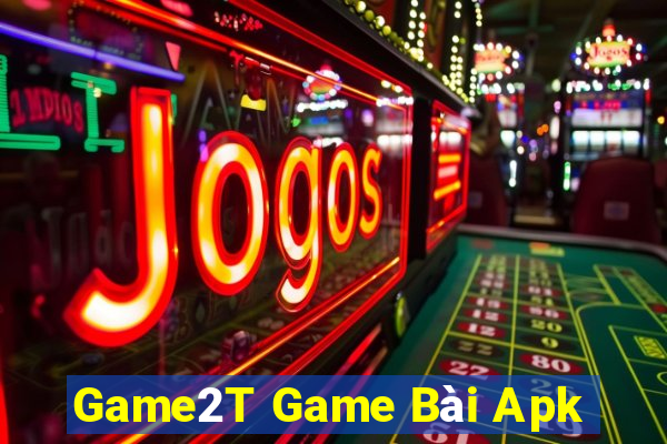 Game2T Game Bài Apk