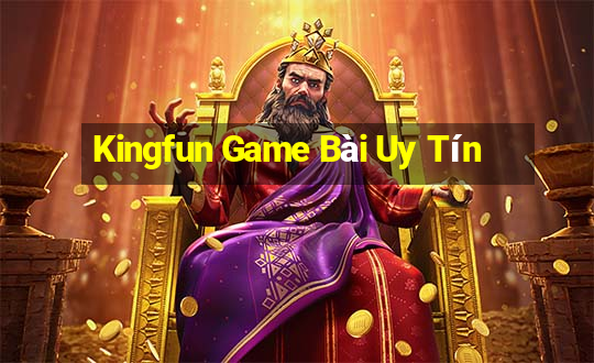 Kingfun Game Bài Uy Tín