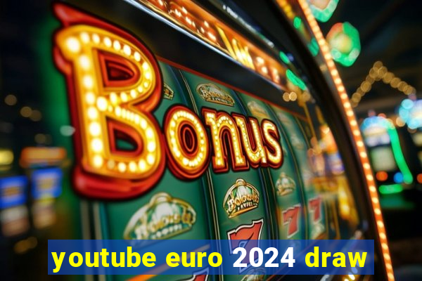 youtube euro 2024 draw