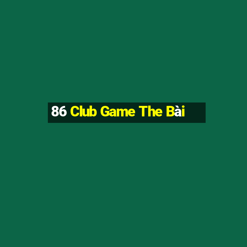 86 Club Game The Bài