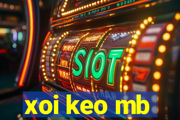 xoi keo mb