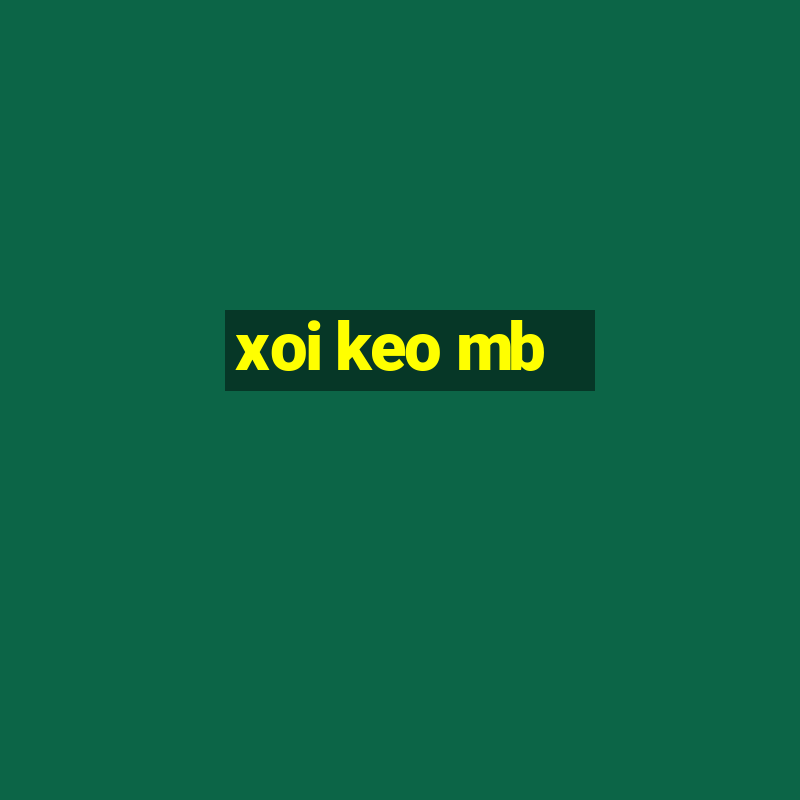 xoi keo mb