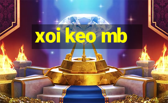 xoi keo mb