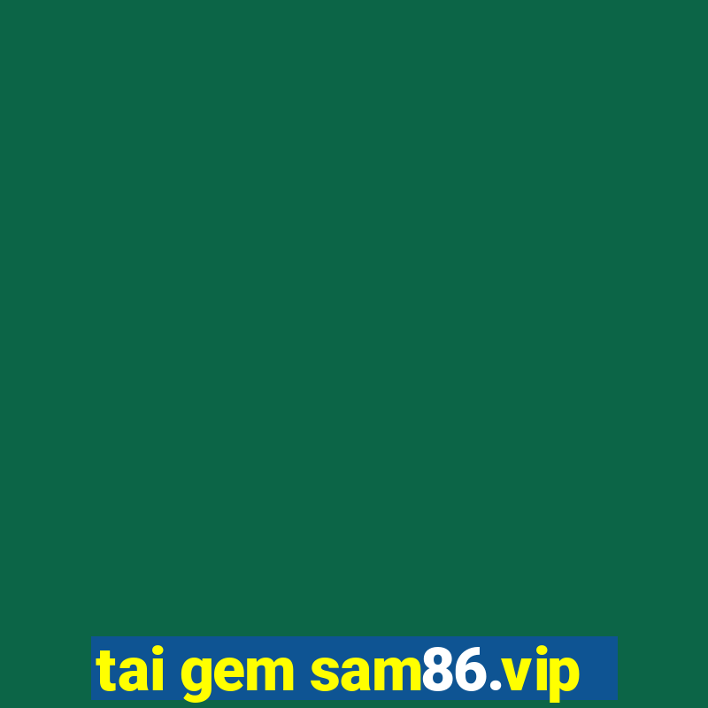 tai gem sam86.vip