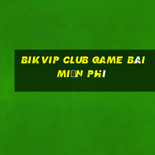 Bikvip Club Game Bài Miễn Phí