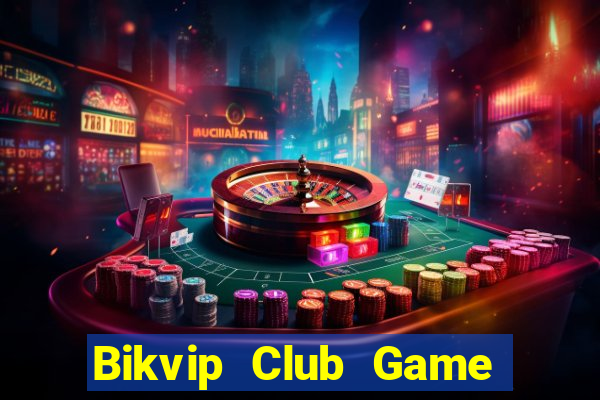 Bikvip Club Game Bài Miễn Phí