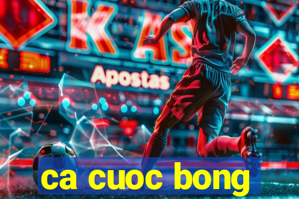 ca cuoc bong