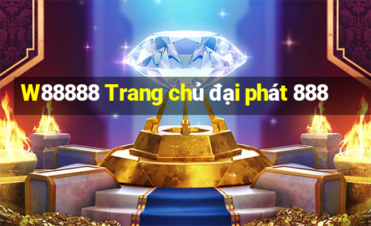 W88888 Trang chủ đại phát 888