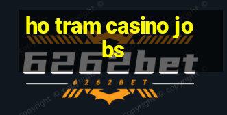 ho tram casino jobs