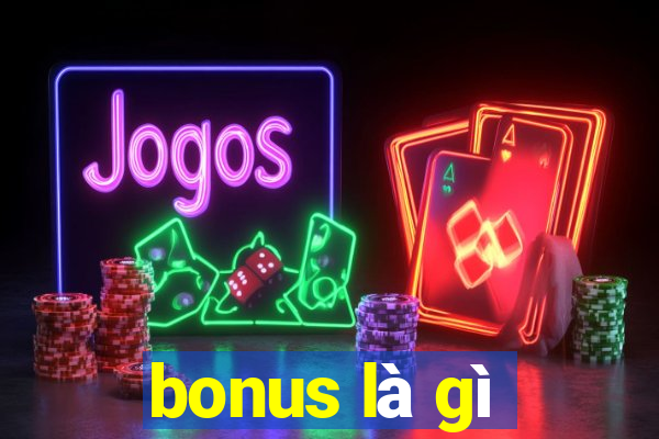 bonus là gì