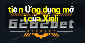 tiền Ứng dụng mới của Xinli