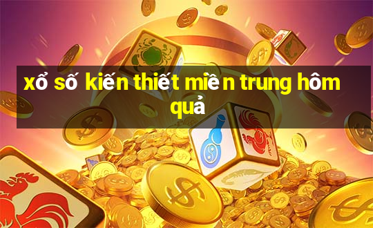 xo so kien thiet mien trung hom qua