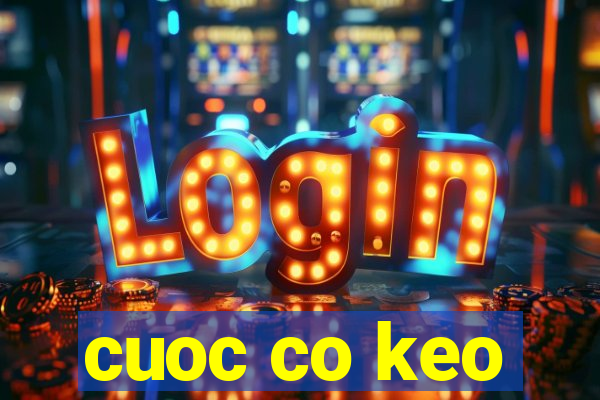 cuoc co keo