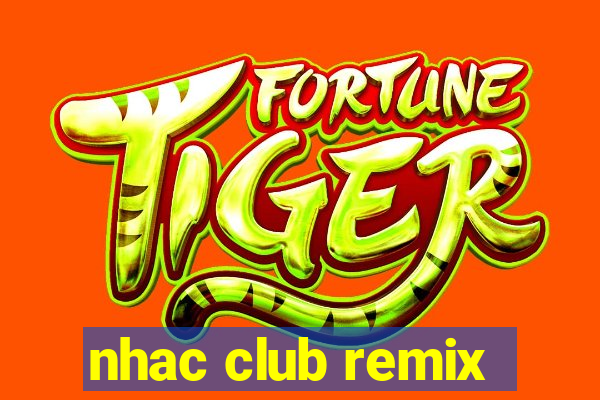 nhac club remix