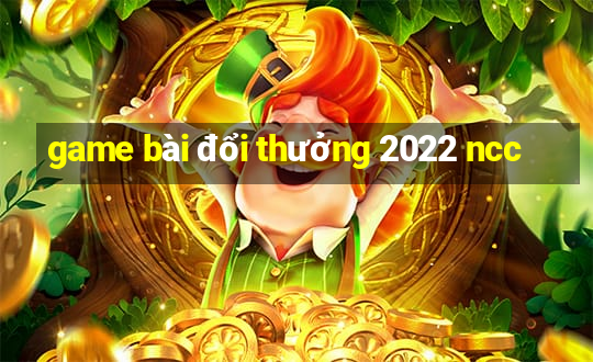 game bài đổi thưởng 2022 ncc