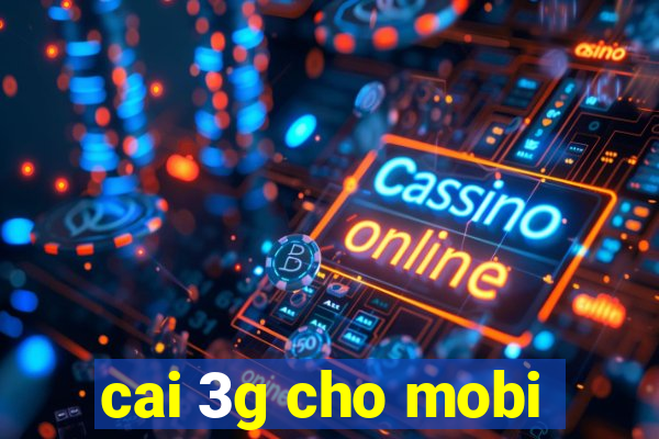 cai 3g cho mobi