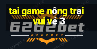 tai game nông trại vui vẻ 3