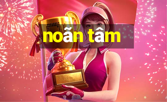 noãn tâm