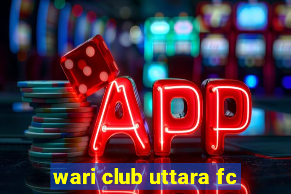 wari club uttara fc