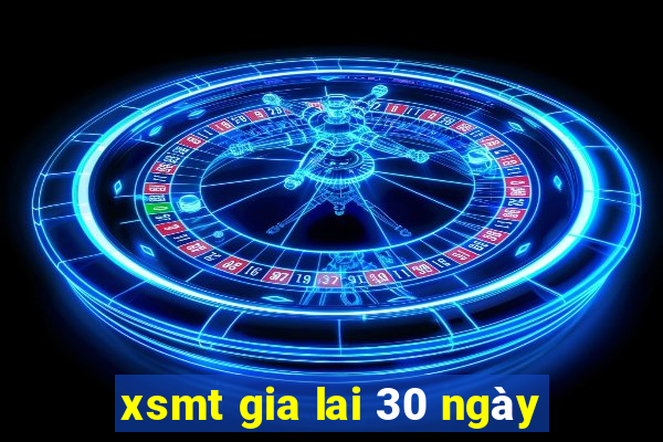 xsmt gia lai 30 ngày