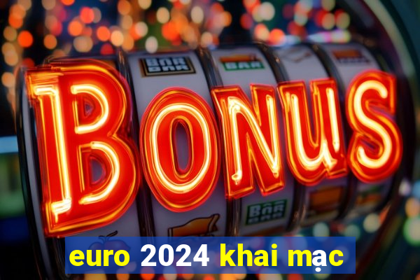 euro 2024 khai mạc