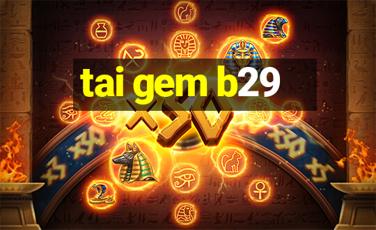 tai gem b29