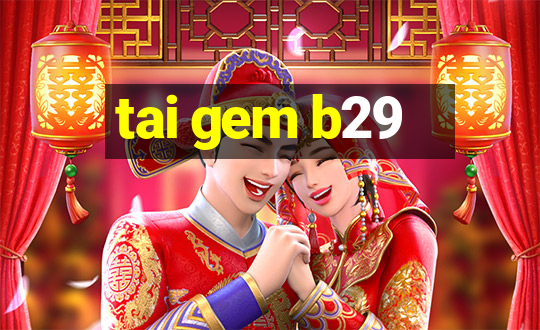 tai gem b29