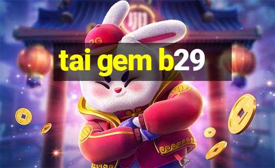 tai gem b29