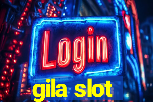 gila slot