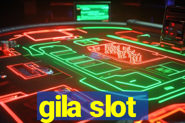 gila slot