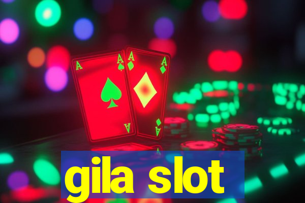 gila slot