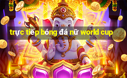 trực tiếp bóng đá nữ world cup