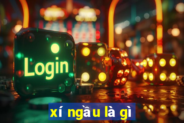 xí ngầu là gì