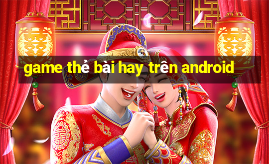 game the bai hay tren android