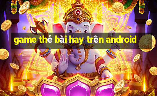 game the bai hay tren android