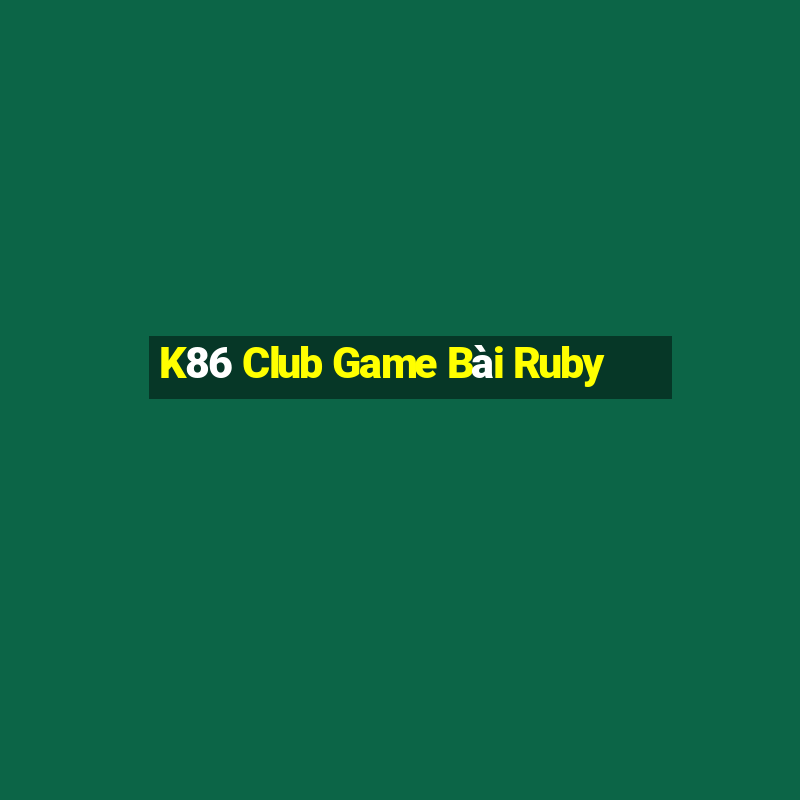 K86 Club Game Bài Ruby