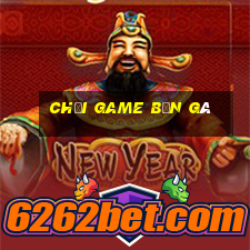 chơi game bắn gà