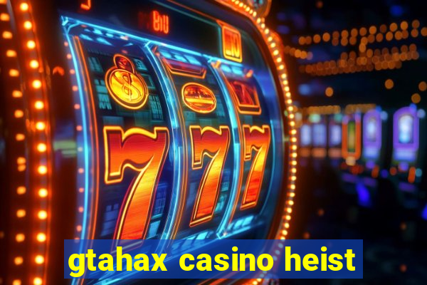 gtahax casino heist