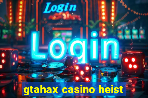 gtahax casino heist