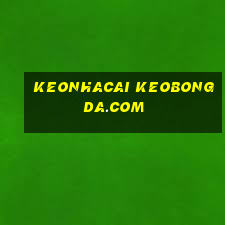 keonhacai keobongda.com