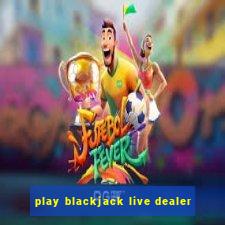 play blackjack live dealer