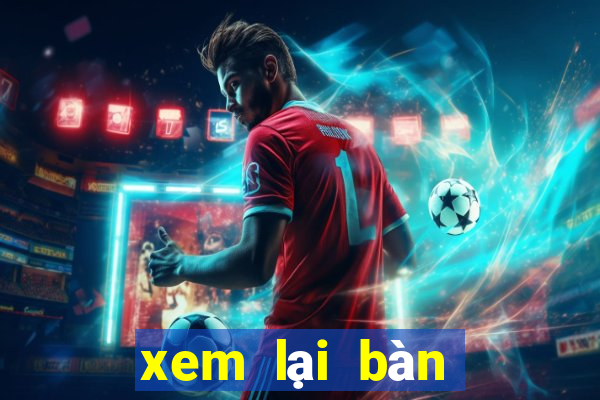 xem lại bàn thắng đêm qua