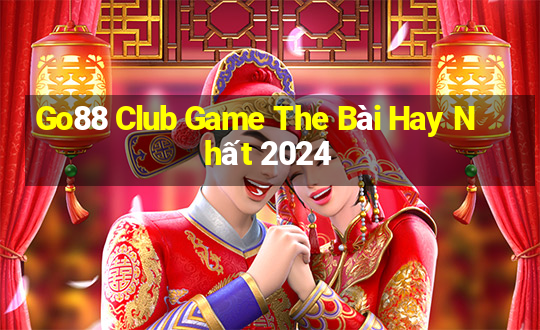 Go88 Club Game The Bài Hay Nhất 2024