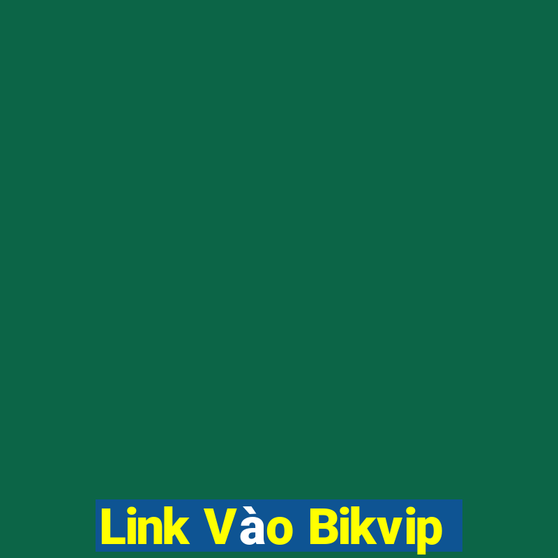 Link Vào Bikvip