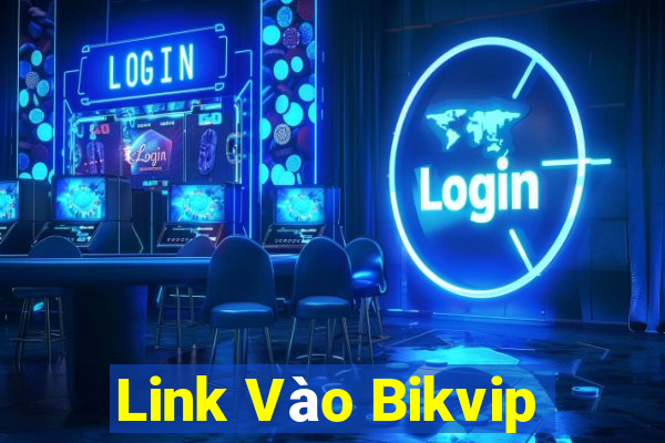 Link Vào Bikvip