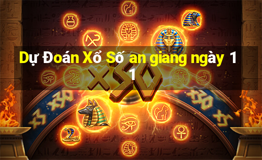 Dự Đoán Xổ Số an giang ngày 11